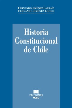 Historia constitucional de Chile (eBook, ePUB) - Jiméz Loosli, Fernando; Jiménez Larraín, Fernando