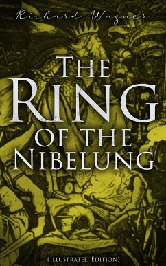 The Ring of the Nibelung (Illustrated Edition) (eBook, ePUB) - Wagner, Richard