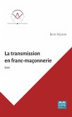 La transmission en franc-maconnerie (eBook, ePUB) La transmission en franc-maconnerie (eBook, ePUB)