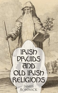 Irish Druids And Old Irish Religions (eBook, ePUB) - Bonwick, James