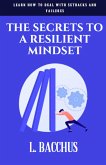 Secrets to a Resilient Mindset: Learn How to Deal With Setbacks and Failures (eBook, ePUB)