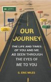 OUR JOURNEY - THE LIFE AND TIMES OF YOU AND ME AS SEEN THROUGH THE EYES OF ME TO YOU (eBook, ePUB)