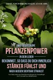 Wie Du die grüne Pflanzenpower in Dein Leben bekommst, so dass Du Dich innerlich stärker fühlst und nach außen sichtbar strahlst (eBook, ePUB)