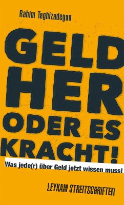 Geld her oder es kracht! Was jede(r) über Geld jetzt wissen muss! (eBook, ePUB) - Taghizadegan, Rahim