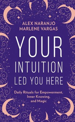Your Intuition Led You Here (eBook, ePUB) - Naranjo, Alex; Vargas, Marlene