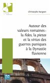 Autour des valeurs romaines : la fides, la pietas et la virtus des guerres puniques a la Dynastie flavienne (eBook, ePUB)
