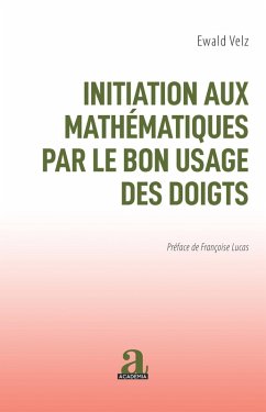 INITIATION AUX MATHEMATIQUES PAR LE BON USAGE DES DOIGTS (eBook, ePUB) - Ewald Velz, Velz