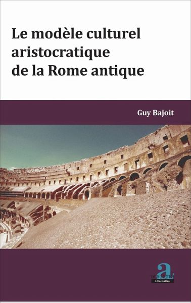 MODELE CULTUREL ARISTOCRATIQUE DE LA ROME ANTIQUE (LE) (eBook, ePUB)