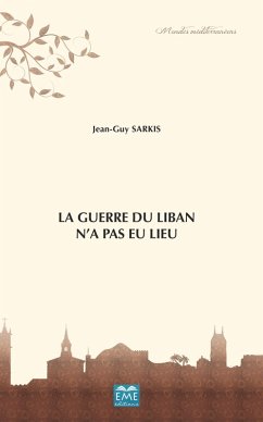 La Guerre du Liban n'a pas eu lieu (eBook, ePUB) - Jean-Guy Sarkis, Sarkis