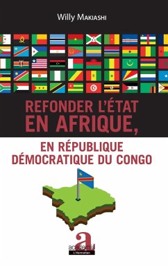 Refonder l'Etat en Afrique, en Republique Democratique du Congo (eBook, ePUB) - Willy Makiashi, Makiashi