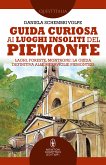 Guida curiosa ai luoghi insoliti del Piemonte (eBook, ePUB)