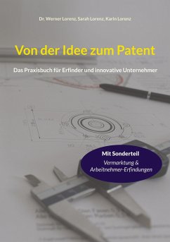 Von der Idee zum Patent - Lorenz, Werner;Lorenz, Sarah;Lorenz, Karin