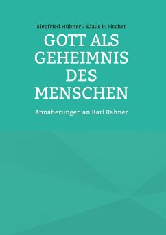 Gott als Geheimnis des Menschen - Klaus P. Fischer, Siegfried Hübner