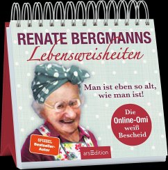 Renate Bergmanns Lebensweisheiten. Man ist eben so alt, wie man ist! - Bergmann, Renate