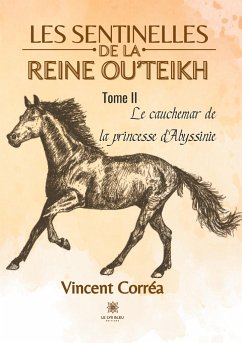 Les sentinelles de la reine Ou'Teikh: Tome II: Le cauchemar de la princesse d'Abyssinie - Corréa, Vincent