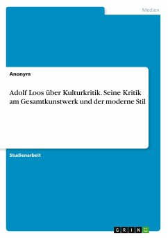 Adolf Loos über Kulturkritik. Seine Kritik am Gesamtkunstwerk und der moderne Stil - Anonymous