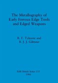 The Metallography of Early Ferrous Edge Tools and Edged Weapons