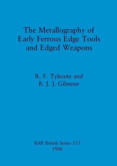 The Metallography of Early Ferrous Edge Tools and Edged Weapons - Tylecote, R. F.; Gilmour, B. J. J.