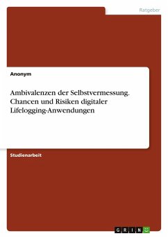 Ambivalenzen der Selbstvermessung. Chancen und Risiken digitaler Lifelogging-Anwendungen Ambivalenzen der Selbstvermessung. Chancen und Risiken digitaler Lifelogging-Anwendungen