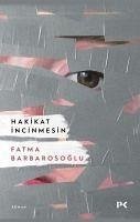 Hakikat Incinmesin - Barbarosoglu, Fatma