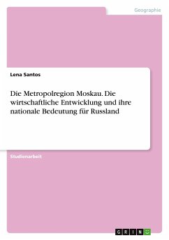 Die Metropolregion Moskau. Die wirtschaftliche Entwicklung und ihre nationale Bedeutung für Russland - Santos, Lena