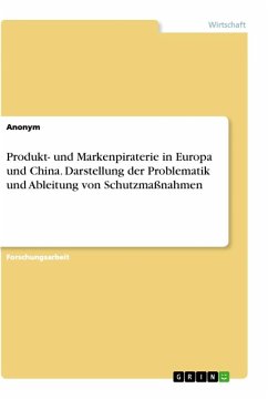 Produkt- und Markenpiraterie in Europa und China. Darstellung der Problematik und Ableitung von Schutzmaßnahmen - Anonym