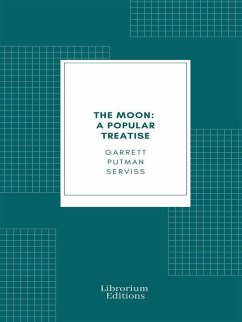 The Moon: A Popular Treatise (eBook, ePUB) - Serviss, Garrett Putman