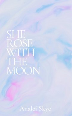 She Rose With The Moon (eBook, ePUB) - Skye, Analei