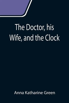 The Doctor, his Wife, and the Clock - Katharine Green, Anna