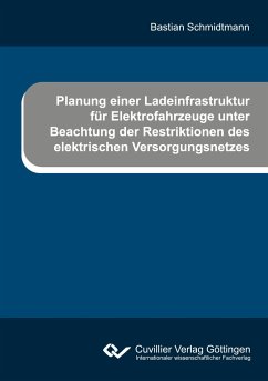 Planung einer Ladeinfrastruktur für Elektrofahrzeuge unter Beachtung der Restriktionen des elektrischen Versorgungsnetzes - Schmidtmann, Bastian