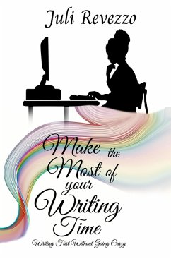 Make the Most of your Writing Time: Writing Fast Without Going Crazy (eBook, ePUB) - Revezzo, Juli