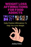 Weight Loss Affirmations For Food Addicts: You Can Do It Believe In Yourself Daily Positive Affirmations To Help You Lose Weight (Food Addiction) (eBook, ePUB)