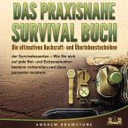 DAS PRAXISNAHE SURVIVAL BUCH: Die ultimativen Bushcraft- und Überlebenstechniken der Survivalexperten - Wie Sie sich auf jede Not- und Extremsituation bestens vorbereiten und diese souverän meistern (MP3-Download)