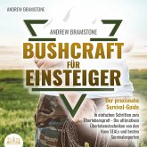 BUSHCRAFT FÜR EINSTEIGER: Der praxisnahe Survival-Guide - In einfachen Schritten zum Überlebensprofi - Die ultimativen Überlebenstechniken von den Navy SEALs und besten Survivalexperten (MP3-Download)