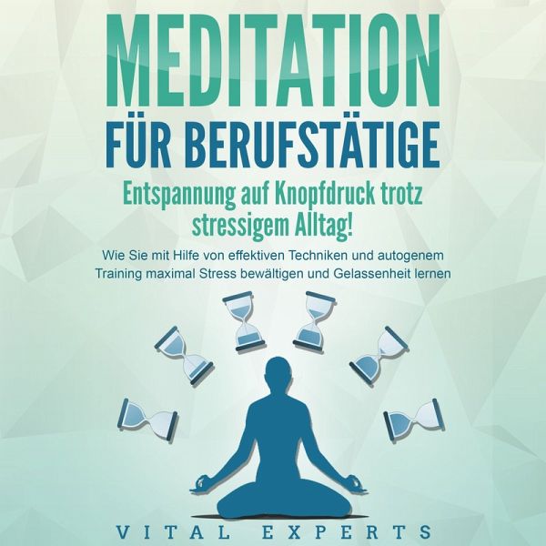 MEDITATION FÜR BERUFSTÄTIGE - Entspannung auf Knopfdruck trotz stressigem …  - Hörbuch bei bücher.de runterladen