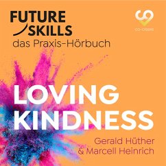 Future Skills - Das Praxis-Hörbuch - Loving Kindness (MP3-Download) - Hüther, Gerald; Heinrich, Marcell; Co-Creare