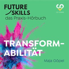 Future Skills - Das Praxis-Hörbuch - Transformabilität (MP3-Download) - Göpel, Maja; Co-Creare