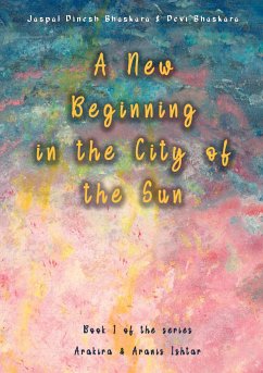 A New Beginning in the City of the Sun - Bhaskara, Jaspal Dinesh;Bhaskara, Devi