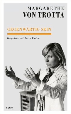 Gegenwärtig sein - Trotta, Margarethe von;Wydra, Thilo