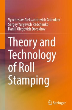 Theory and Technology of Roll Stamping - Golenkov, Vyacheslav Aleksandrovich;Radchenko, Sergey Yuryevich;Dorokhov, Daniil Olegovich