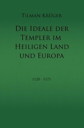 Die Ideale der Templer im Heiligen Land und Europa