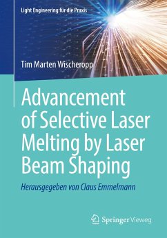 Advancement of Selective Laser Melting by Laser Beam Shaping - Wischeropp, Tim Marten