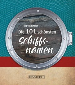 Die 101 schönsten Schiffsnamen - Witthohn, Ralf