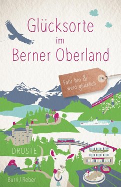 Glücksorte im Berner Oberland - Burri, Blanca;Reber, Sabine