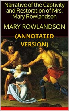 Narrative of The Captivity and Restoration of Mrs. Mary Rowlandson (Annotated) (eBook, ePUB) - Mary Rowlandson, Mrs.