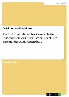 Rechtsformen deutscher Gesellschaften insbesondere des öffentlichen Rechts am Beispiel der Stadt Regensburg (eBook, PDF)