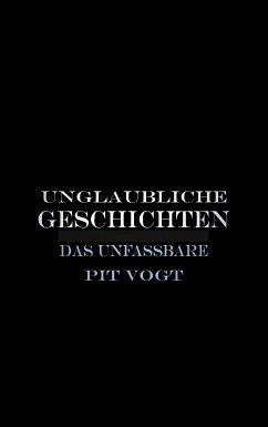 Unglaubliche Geschichten (eBook, ePUB) - Vogt, Pit