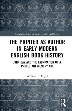 The Printer as Author in Early Modern English Book History - Engel, William E