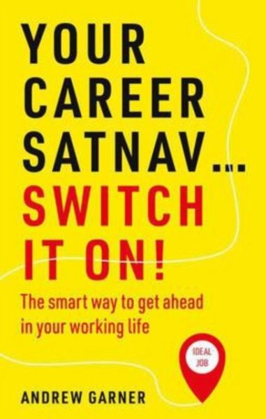 Your Career Satnav... Switch it On! Your Career Satnav... Switch it On!
