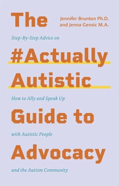 The #ActuallyAutistic Guide to Advocacy - Gensic, Jenna; Brunton, Jennifer